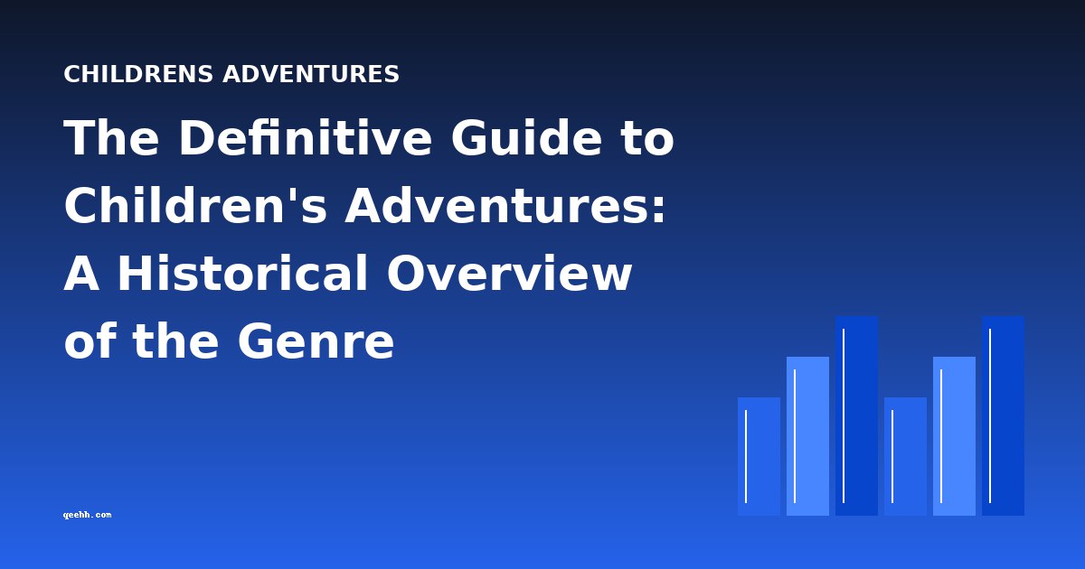 The Definitive Guide to Children's Adventures: A Historical Overview of the Genre