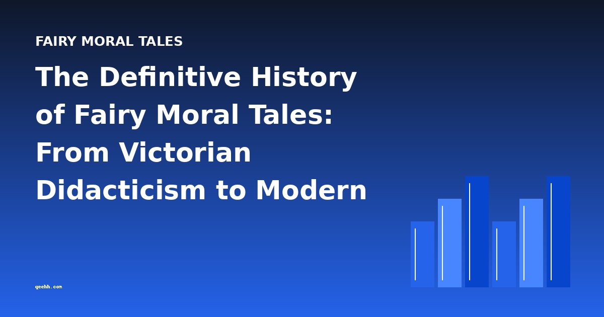 The Definitive History of Fairy Moral Tales: From Victorian Didacticism to Modern Fantasy