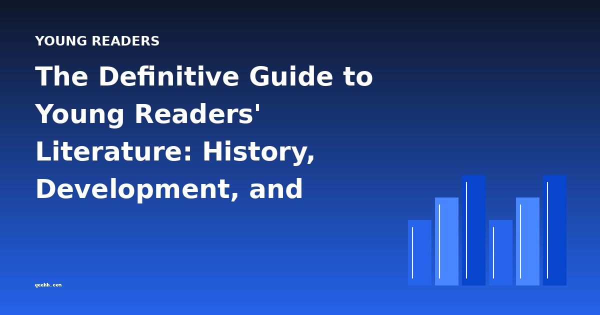 The Definitive Guide to Young Readers' Literature: History, Development, and Classic Works