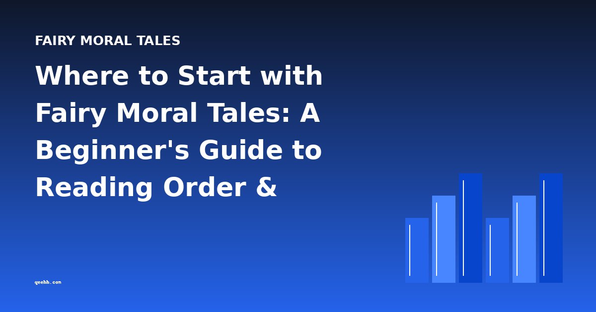Where to Start with Fairy Moral Tales: A Beginner's Guide to Reading Order & Difficulty
