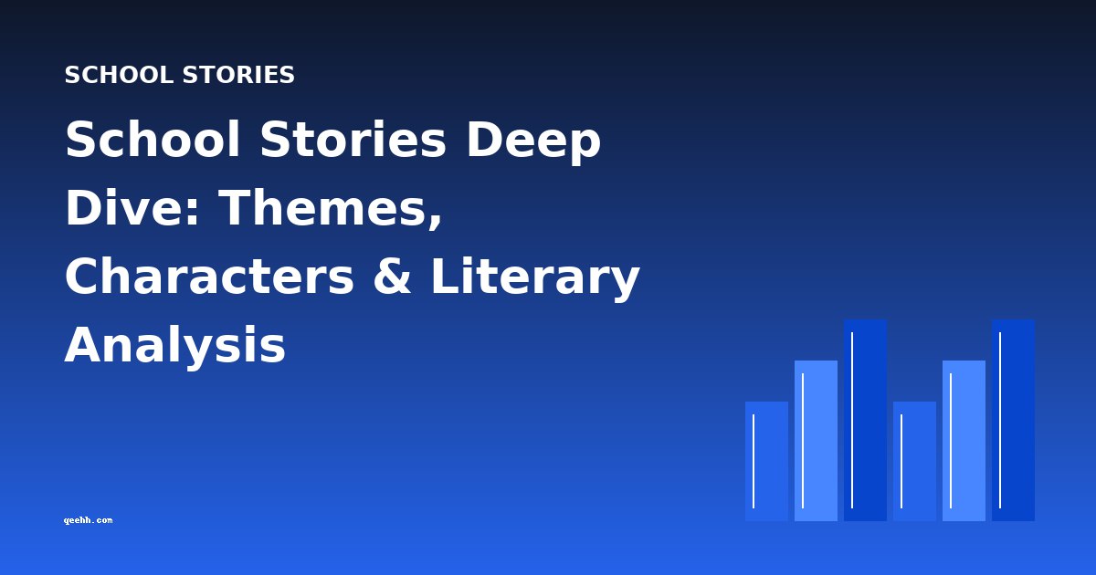 School Stories Deep Dive: Themes, Characters & Literary Analysis