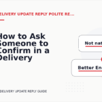 How to Ask Someone to Confirm in a Delivery Update Reply