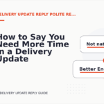 How to Say You Need More Time in a Delivery Update Reply