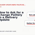 How to Ask for a Change Politely in a Delivery Update Reply