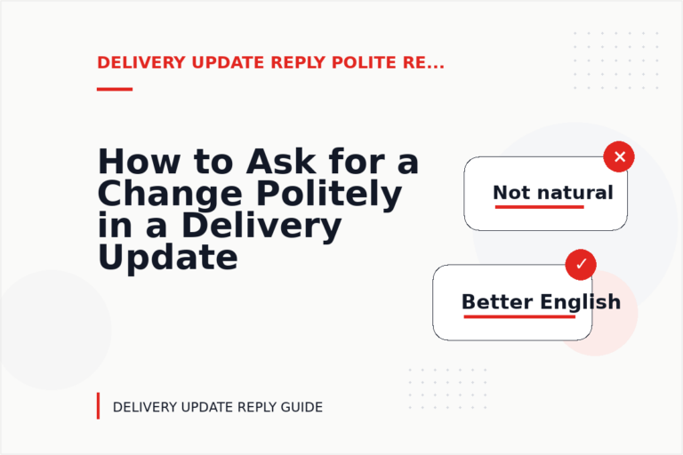 How to Ask for a Change Politely in a Delivery Update Reply How to Ask for a Change Politely in a Delivery Update Reply