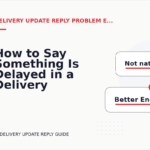 How to Say Something Is Delayed in a Delivery Update Reply