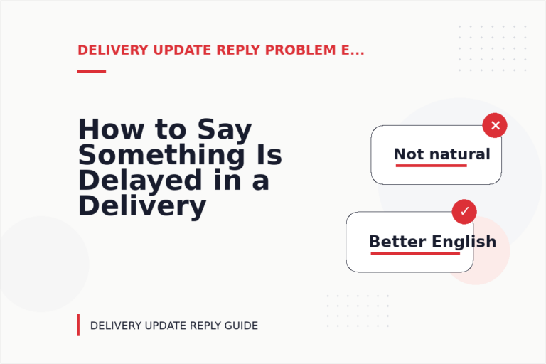 How to Say Something Is Delayed in a Delivery Update Reply How to Say Something Is Delayed in a Delivery Update Reply