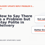 How to Say There Is a Problem but Stay Polite in Delivery Update Reply English