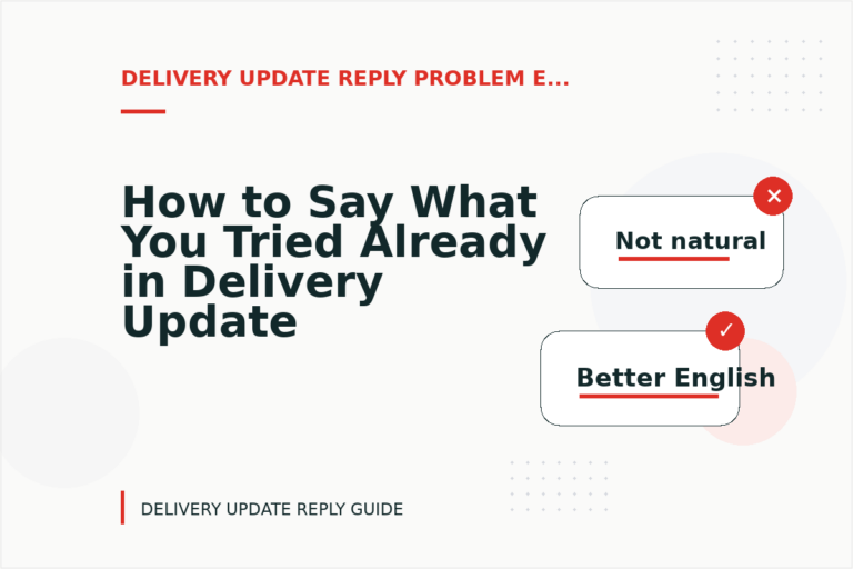 How to Say What You Tried Already in Delivery Update Reply English